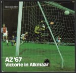 Koomen,Theo - AZ '67 Victorie in Alkmaar -Van Alkmaar '54 tot topclub Alkmaar Zaanstreek '67