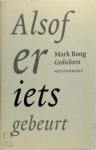 Mark Boog 67319 - Alsof er iets gebeurt gedichten