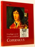 COPERNICUS, N., SHEA, W. - Copernicus grondlegger van het moderne wereldbeeld. Vertaling: Jan Willem Nienhuys.