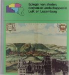 Francien Vandenbergh Francis Mistiaen Daniel Philippe - Spiegel van steden, dorpen en Landschappen in België, Luxemburg en Frans-Vlaanderen, d. 4.: Spiegel van steden, dorpen en landschappen in Luik en Luxemburg