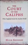 Kennedy, Hugh - The Court of the Caliphs: when Baghdad Ruled the Muslim World