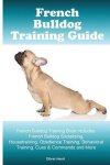 Oliver Henri - French Bulldog Training Guide. French Bulldog Training Book Includes