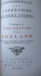 Boddaert, Pieter Mr. - Plevier, Johannes - van der Schatte, Nicolaas Mr. e.a. - Tegenwoordige staat der Vereenigde Nederlanden behelzende eene beschrijving van Zeeland Boddaert, Pieter Mr. - Plevier, Johannes - van der Schatte, Nicolaas Mr. e.a. - Tegenwoordige staat der Vereenigde Nederlanden behelzende eene beschrijving van Zeeland