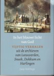 Hellinga, J. - In het blauwe licht van God / vijftig verhalen uit de friese archieven van Leeuwarden, Sneek, Dokkum en Harlingen