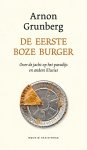 Arnon Grunberg - De eerste boze burger Over de jacht op het paradijs en andere illusies
