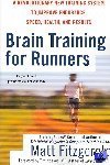 Fitzgerald, Matt - Brain Training for Runners / A Revolutionary New Training System to Improve Endurance, Speed, Health, and Results