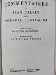 Jean Calvin (Johannes Calvijn) - Commentaire de Jean Calvin sur le Nouveau Testament. Tome premiere : L'épître aux Hébreux