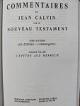Jean Calvin (Johannes Calvijn) - Commentaire de Jean Calvin sur le Nouveau Testament. Tome premiere : L'épître aux Hébreux