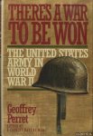 Perret, Geoffrey - There's a War to Be Won. The United States Army in World War II