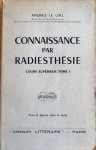 Gall, Maurice Le - CONNAISSANCE PAR RADIESTHESIE. Cours superieur Tome I. Avec 6 figures dans le texte.