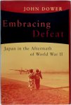 John Dower 298629 - Embracing Defeat Japan in the Aftermath of World War II