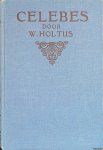 Holtus, W. - Celebes: onbekende gebieden en volken