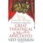 Sherrin, Ned - Voices from the Wings. A Connoisseur's Collection of Great Theatrical & Showbiz Anecdotes