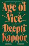 Deepti Kapoor - Age of Vice 'The story is unputdownable . . . This is how it's done when it's done exactly right' Stephen King