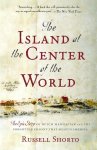 Russell Shorto - Island at the Center of the World The Epic Story of Dutch Manhattan and the Forgotten Colony That Shaped America