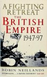 Robin Neillands - A Fighting Retreat The British Empire 1947-1997