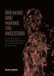 Arjan Louwen - Breaking and making the ancestors Piecing together the urnfield mortuary process in the Lower-Rhine-Basin, ca. 1300 - 400 BC