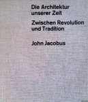 Jacobus, John - Die Architektur unserer Zeit: zwischen Revolution und Tradition