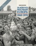 Ernst Bouwes - De Kortste Weg naar Europa Verhalen rond de KNVB-beker 1960-70