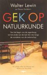 LEWIN, W., GOLDSTEIN, W. - Gek op natuurkunde. Van het begin van de regenboog tot het einde van de tijd. Een reis langs de wonderen van de wetenschap. Nederlandse vertaling: Ronald Jonkers.