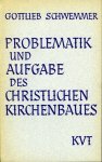 SCHWEMMER, Gottlieb - Problematik und Aufgabe des christlichen Kirchenbaues.
