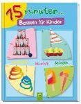Elisabeth Holzapfel - 15 Minuten... Basteln für Kinder
