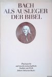 Petzoldt, Martin - Bach als Ausleger der Bibel: Theologische und musikwissenschaftliche Studien zum Werk Johann Sebastian Bachs