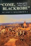 KILLOREN John J. s.j. - Come, Blackrobe. De Smet and the Indian Tragedy