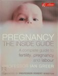 Ian Greer - Pregnancy- The Inside Guide A Complete Guide to Fertility, Pregnancy and Labour