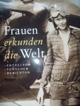 Milbry Polk & Mary Tiegreen - "Frauen erkunden die Welt"  Entdecken - Forschen - Berichten