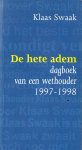 Klaas Swaak - De hete adem. Dagboek van een wethouder (van Groningen) 1997-1998.