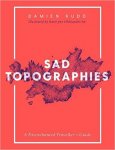 Damien Rudd 161446 - Sad Topographies A Disenchanted Traveller's Guide