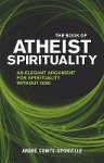 Andre Comte-Sponville - The Book of Atheist Spirituality