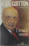 Jean Guitton - Un siècle, une vie.