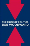 Woodward, Bob - THE PRICE OF POLITICS