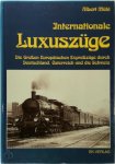 Albert Mühl - Internationale Luxuszüge die grossen europäischen Expresszüge durch Deutschland, Österreich, und die Schweiz