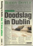 Doyle, Roddy .  Conor McPherson, Gene Kerrigan   Vertaling redactie en van Jan Bos produktie Asterisk Omslag illustratie Trevillion Picture Library - Doodslag In Dublin    Roman door vijftien Ierse schrijvers