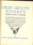 Thysse, Jac P. Dr .. Met vele schitterende kleuren illustraties - Onze groote rivieren .. Een boek om in te grasduinen  en het kan op de stoel , de natuur in  .. FF Onspannen
