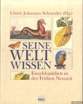 Schneider, Ulrich Johannes - Seine Welt wissen. Enzyklopädien in der Frühen Neuzeit