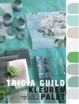 GUILD, TRICIA & AMANDA BLACK. - Tricia Guild kleurenpalet. 45 ideeën voor kleur in je interieur.