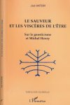 Hatem, Jad. - Le Sauveur et les Viscères de l'Être: Sur le gnosticisme et Michel Henry.