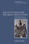 Holy, Ladislav. - The little Czech and the Great Czech Nation :  national identity and the post-communist transformation of society.