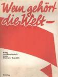 NGBK - Wem gehohrt die Welt, kunst und Geselchaft in der Weimarer Republik.