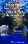 Chadwick, Gloria - The complete do-it-yourself guide to past life regression