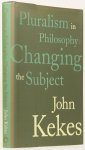 KEKES, J. - Pluralism in philosophy. Changing the subject.