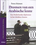 Stienen, Petra. - Dromen van een Arabische lente: Een Nederlandse diplomate in het Midden-Oosten.
