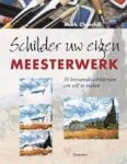Churchill, M. - Schilder uw eigen meesterwerk / 30 beroemde schilderijen om zelf na te maken