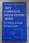 Wilcox, Arthur en Claassen, Jojanneke - Het complete sollicitatieboek / zo vind je de baan die bij je past