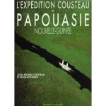 Cousteau Jean-Michel, Richards Mose - Expédition Cousteau En Papouasie Nouvelle-Guinée