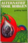 Taylor G R, vert. Veltman J J M - Alternatief voor morgen Uitweg voor een bedreigde wereld
